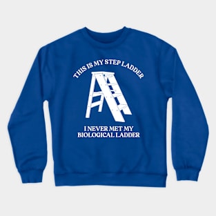 This is My Step Ladder Crewneck Sweatshirt